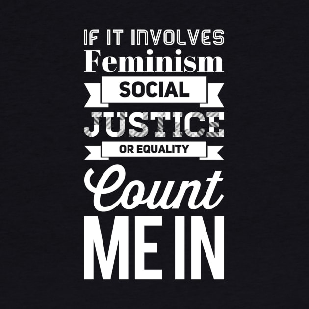 If it involves Feminism social justice or equality Count me In by captainmood